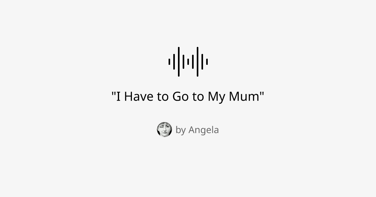 "I Have to Go to My Mum"