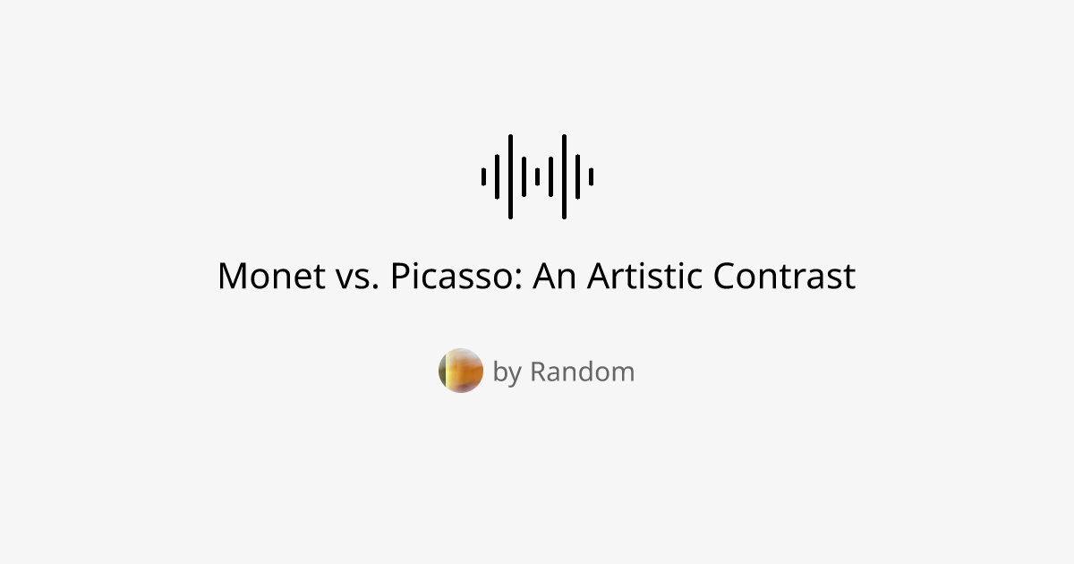 Monet vs. Picasso: An Artistic Contrast