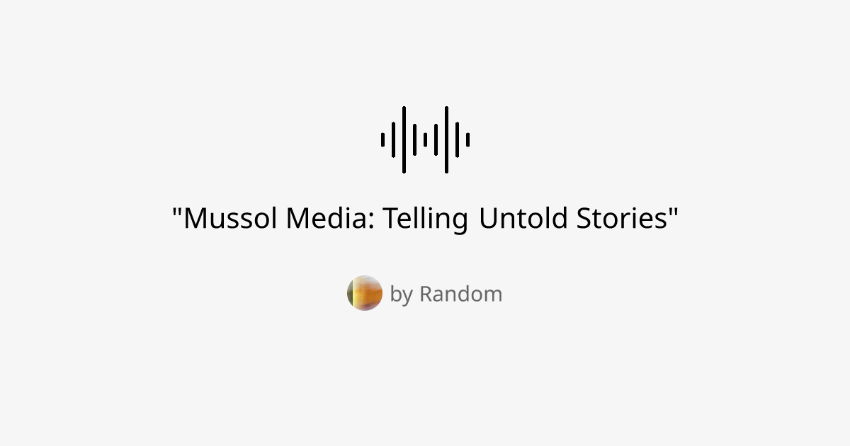 "Mussol Media: Telling Untold Stories"